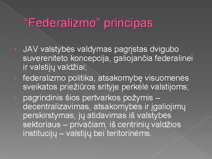 “Federalizmo” principas JAV valstybės valdymas pagrįstas dvigubo suvereniteto koncepcija, galiojančia federalinei ir valstijų valdžiai;