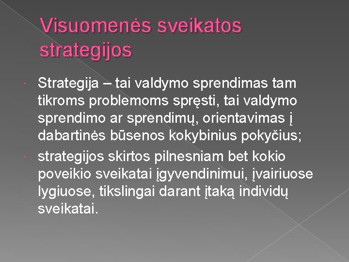 Visuomenės sveikatos strategijos Strategija – tai valdymo sprendimas tam tikroms problemoms spręsti, tai valdymo