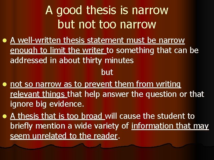 A good thesis is narrow but not too narrow A well-written thesis statement must