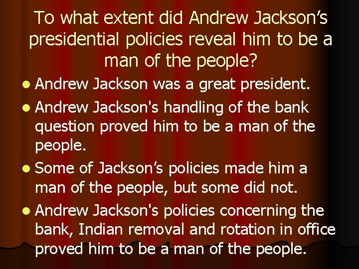 To what extent did Andrew Jackson’s presidential policies reveal him to be a man
