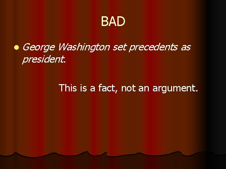 BAD l George Washington set precedents as president. This is a fact, not an