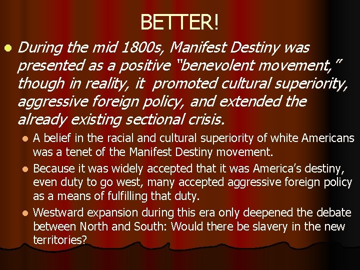 BETTER! l During the mid 1800 s, Manifest Destiny was presented as a positive