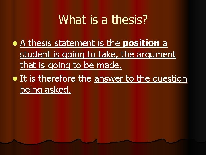 What is a thesis? l A thesis statement is the position a student is