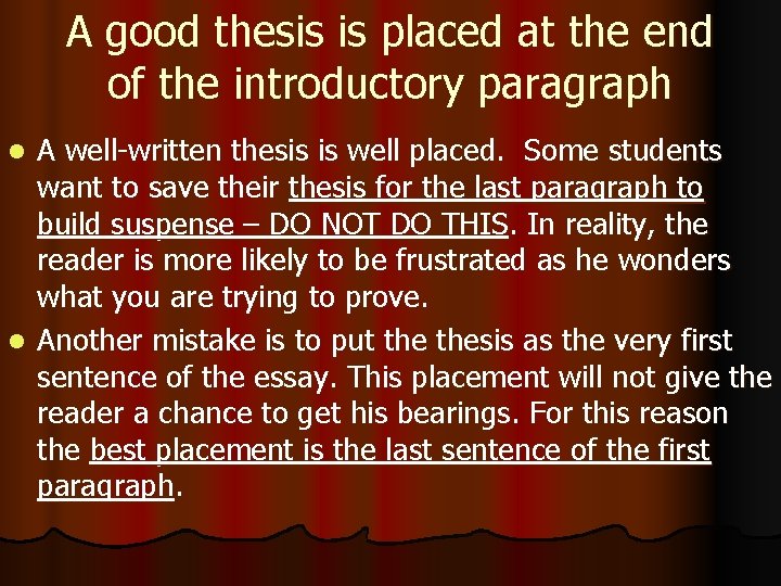 A good thesis is placed at the end of the introductory paragraph A well-written