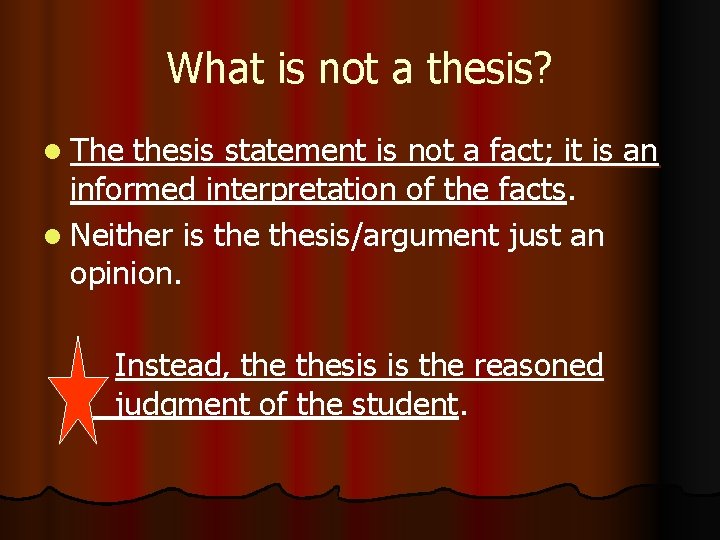 What is not a thesis? l The thesis statement is not a fact; it