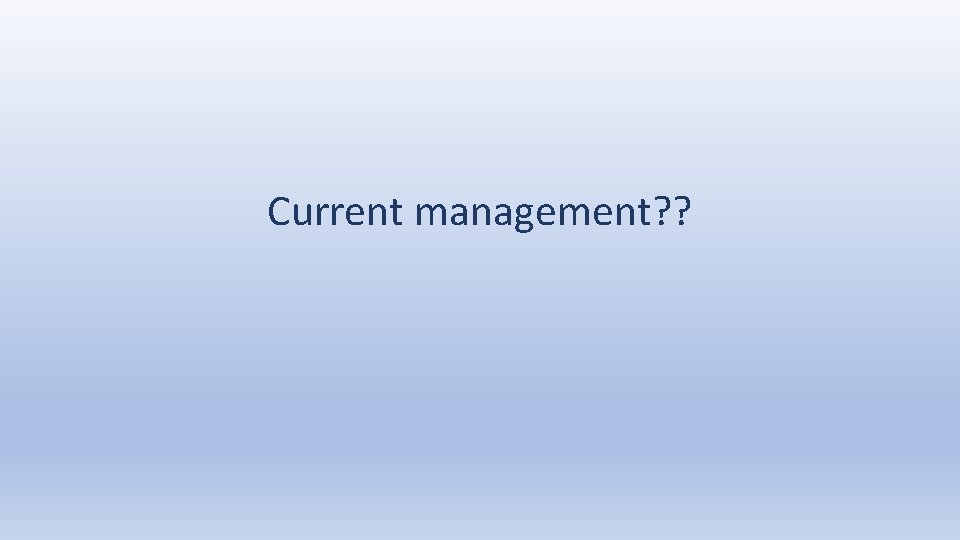 Current management? ? 