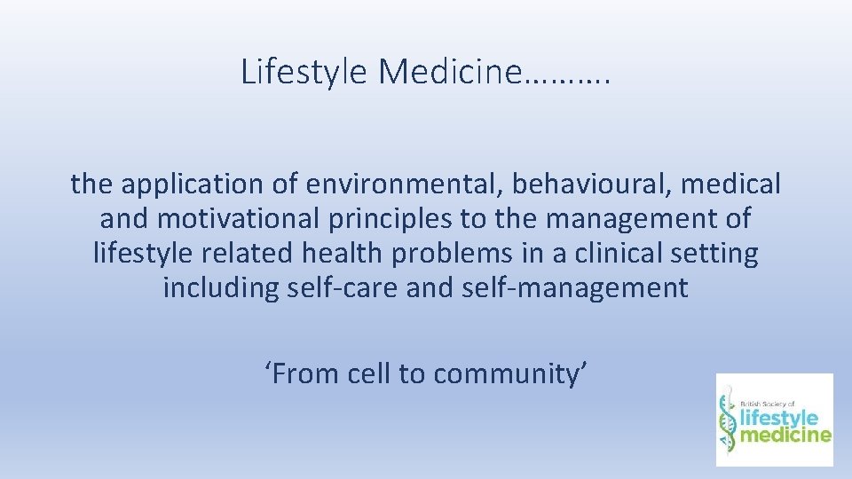 Lifestyle Medicine………. the application of environmental, behavioural, medical and motivational principles to the management