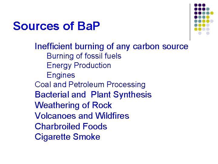Sources of Ba. P Inefficient burning of any carbon source Burning of fossil fuels