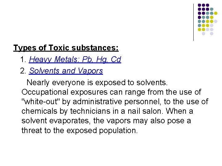 Types of Toxic substances: 1. Heavy Metals: Pb, Hg, Cd 2. Solvents and Vapors