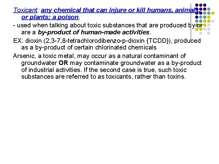 Toxicant: any chemical that can injure or kill humans, animals, or plants; a poison.