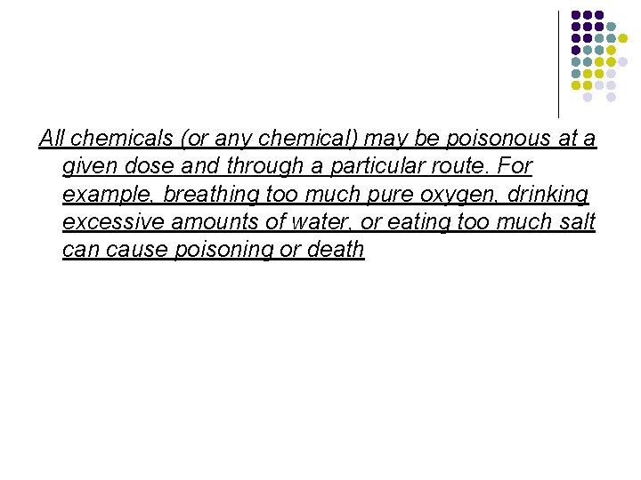 All chemicals (or any chemical) may be poisonous at a given dose and through