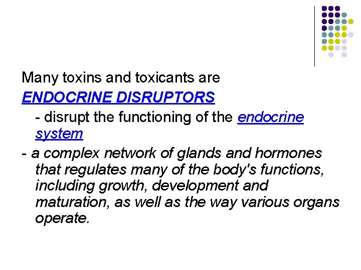 Many toxins and toxicants are ENDOCRINE DISRUPTORS - disrupt the functioning of the endocrine