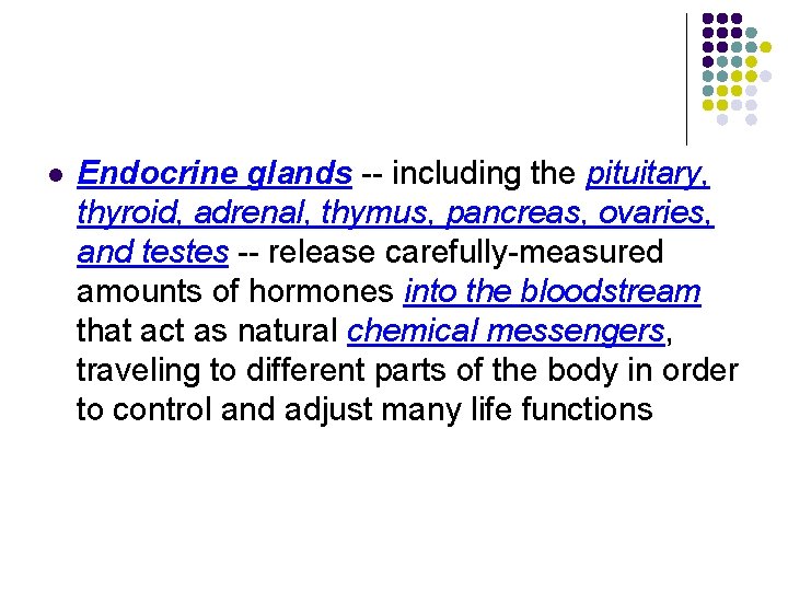 l Endocrine glands -- including the pituitary, thyroid, adrenal, thymus, pancreas, ovaries, and testes