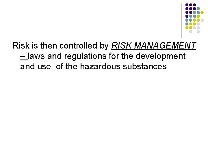 Risk is then controlled by RISK MANAGEMENT – laws and regulations for the development