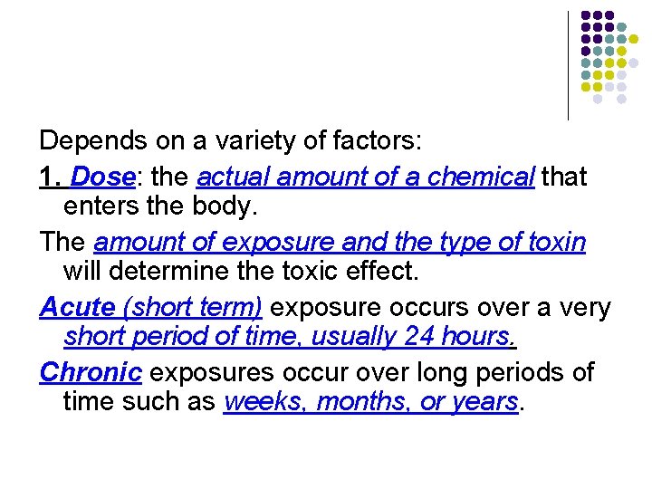 Depends on a variety of factors: 1. Dose: the actual amount of a chemical