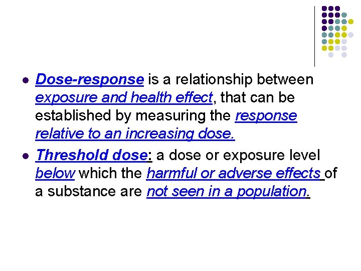 l l Dose-response is a relationship between exposure and health effect, that can be