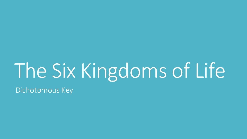 The Six Kingdoms of Life Dichotomous Key 