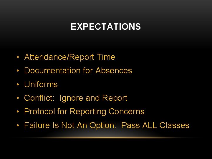 EXPECTATIONS • Attendance/Report Time • Documentation for Absences • Uniforms • Conflict: Ignore and