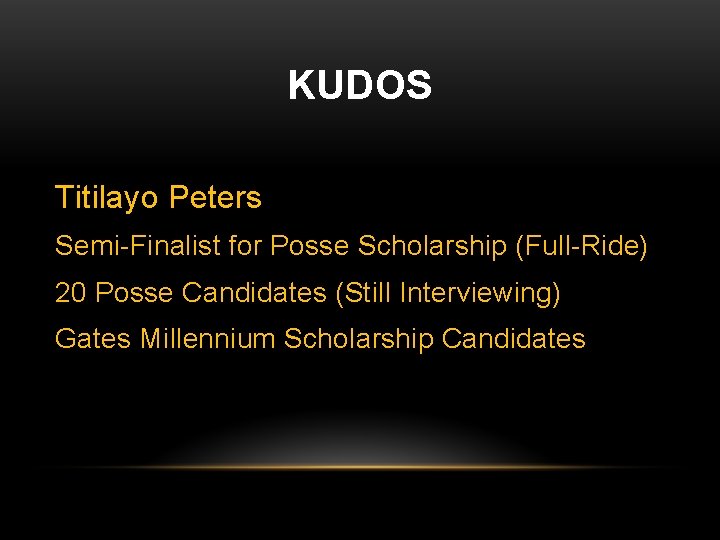 KUDOS Titilayo Peters Semi-Finalist for Posse Scholarship (Full-Ride) 20 Posse Candidates (Still Interviewing) Gates