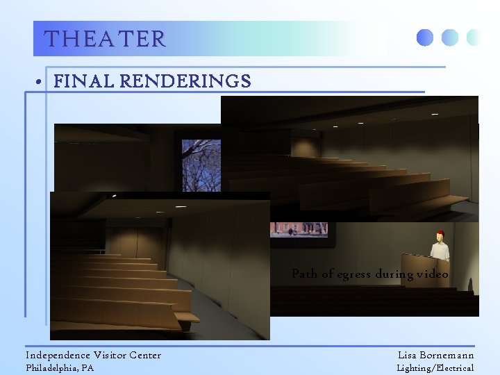 THEATER • FINAL RENDERINGS Path of egress during video Independence Visitor Center Lisa Bornemann