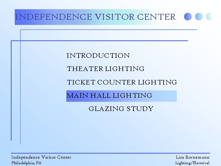 INDEPENDENCE VISITOR CENTER INTRODUCTION THEATER LIGHTING TICKET COUNTER LIGHTING MAIN HALL LIGHTING GLAZING STUDY