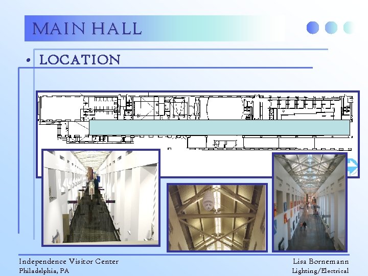 MAIN HALL • LOCATION Independence Visitor Center Lisa Bornemann Philadelphia, PA Lighting/Electrical 