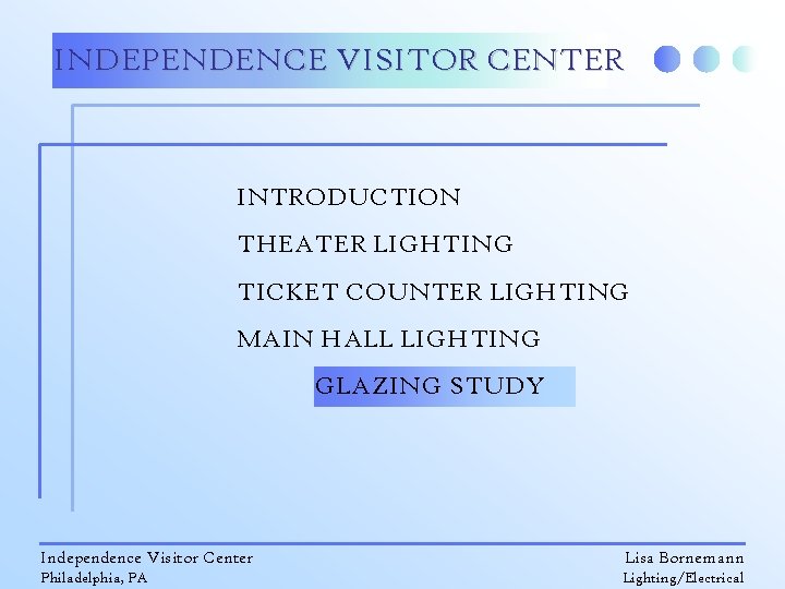 INDEPENDENCE VISITOR CENTER INTRODUCTION THEATER LIGHTING TICKET COUNTER LIGHTING MAIN HALL LIGHTING GLAZING STUDY