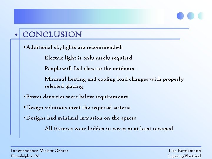  • CONCLUSION • Additional skylights are recommended: Electric light is only rarely required