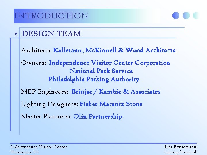 INTRODUCTION • DESIGN TEAM Architect: Kallmann, Mc. Kinnell & Wood Architects Owners: Independence Visitor
