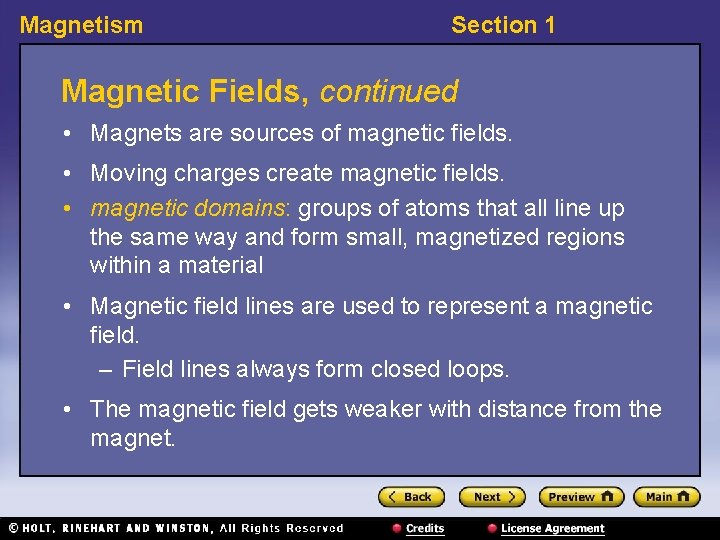 Magnetism Section 1 Magnetic Fields, continued • Magnets are sources of magnetic fields. •