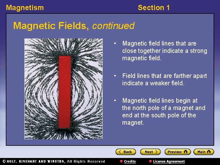 Magnetism Section 1 Magnetic Fields, continued • Magnetic field lines that are close together