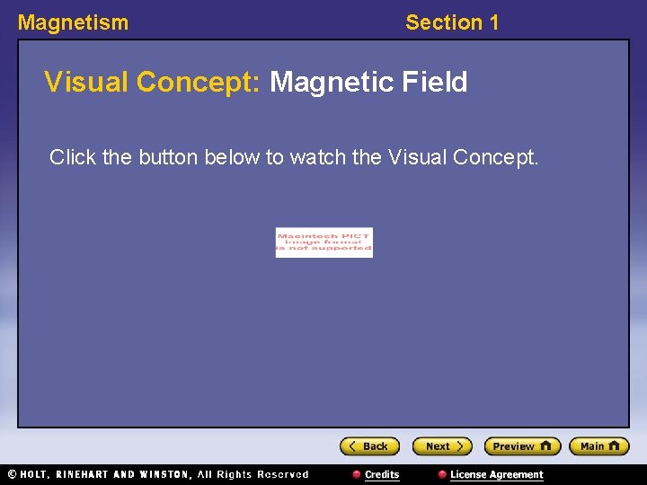 Magnetism Section 1 Visual Concept: Magnetic Field Click the button below to watch the