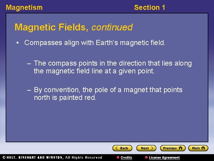 Magnetism Section 1 Magnetic Fields, continued • Compasses align with Earth’s magnetic field. –