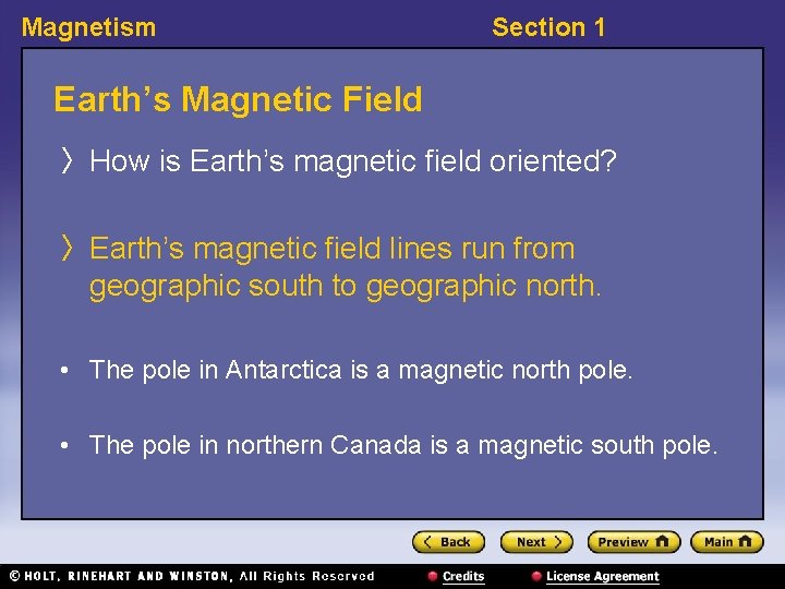 Magnetism Section 1 Earth’s Magnetic Field 〉 How is Earth’s magnetic field oriented? 〉