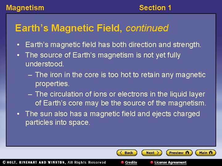 Magnetism Section 1 Earth’s Magnetic Field, continued • Earth’s magnetic field has both direction