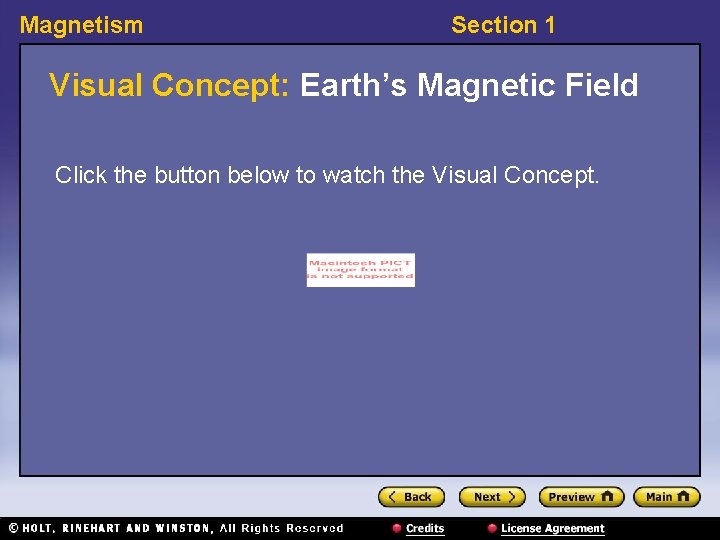 Magnetism Section 1 Visual Concept: Earth’s Magnetic Field Click the button below to watch