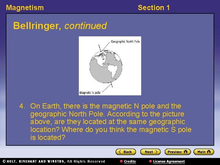 Magnetism Section 1 Bellringer, continued 4. On Earth, there is the magnetic N pole