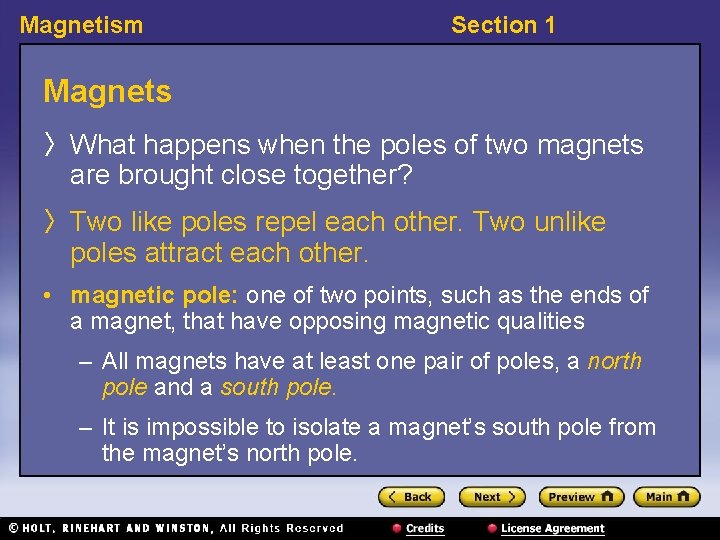 Magnetism Section 1 Magnets 〉 What happens when the poles of two magnets are