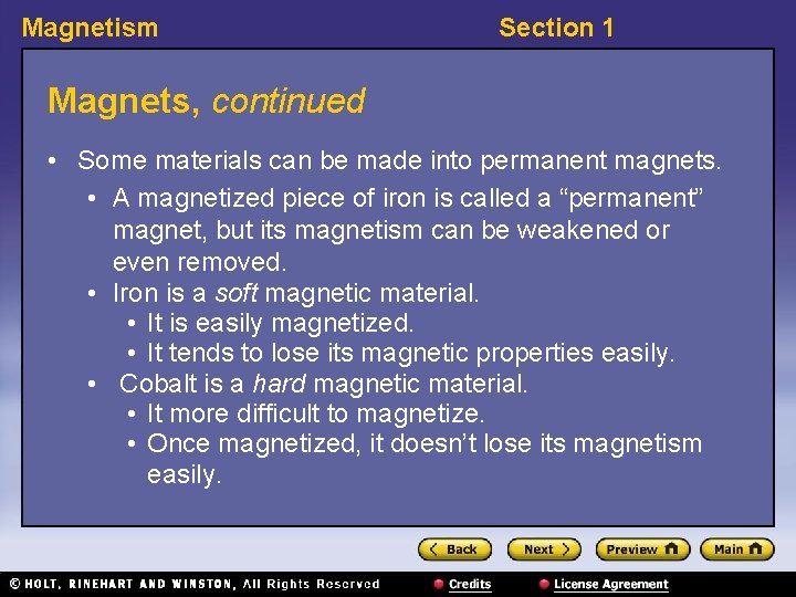 Magnetism Section 1 Magnets, continued • Some materials can be made into permanent magnets.