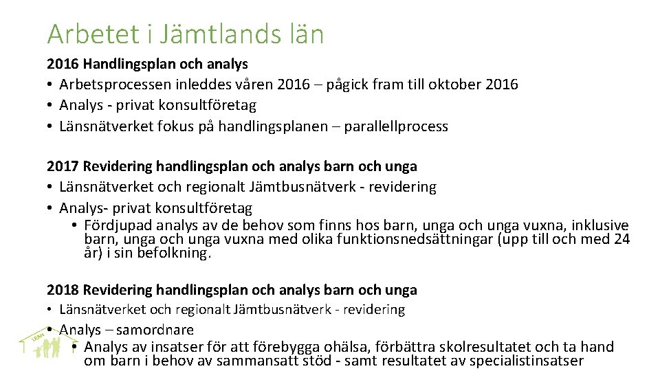 Arbetet i Jämtlands län 2016 Handlingsplan och analys • Arbetsprocessen inleddes våren 2016 –