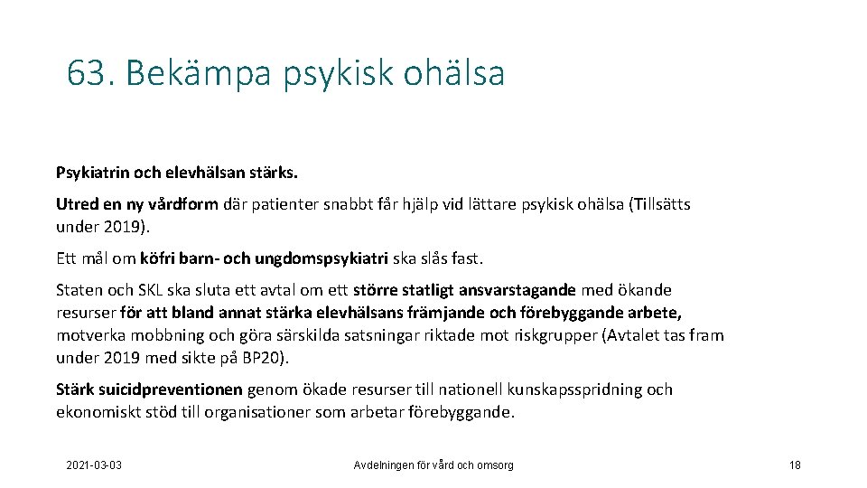 63. Bekämpa psykisk ohälsa Psykiatrin och elevhälsan stärks. Utred en ny vårdform där patienter