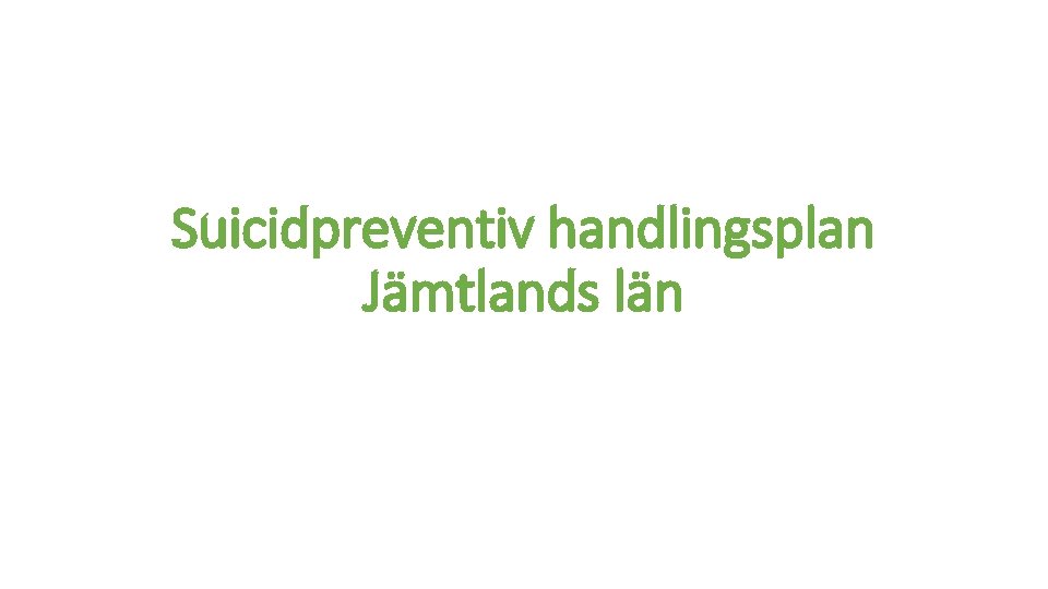 Suicidpreventiv handlingsplan Jämtlands län 