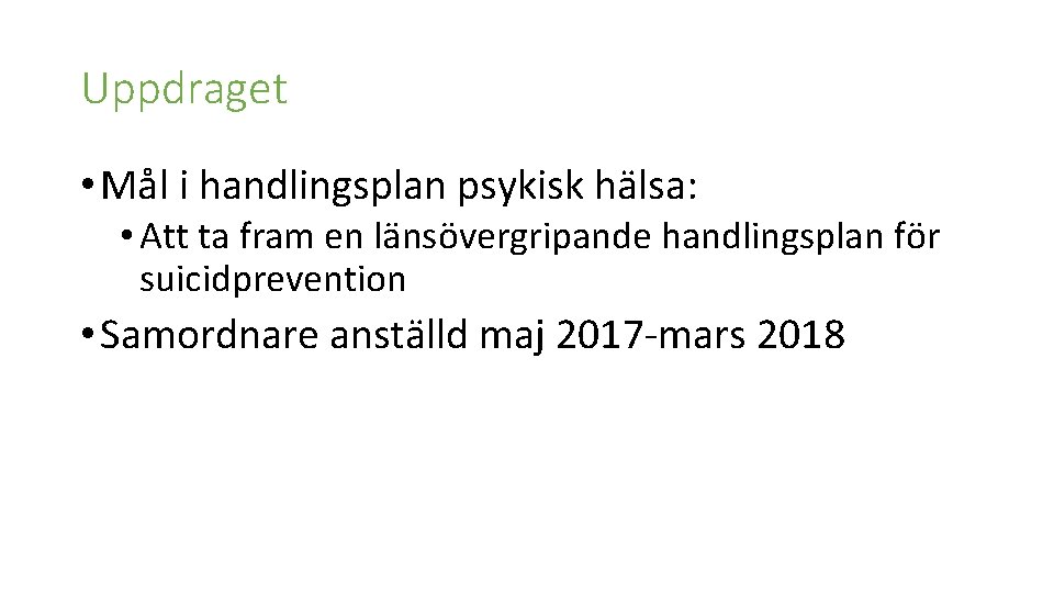 Uppdraget • Mål i handlingsplan psykisk hälsa: • Att ta fram en länsövergripande handlingsplan