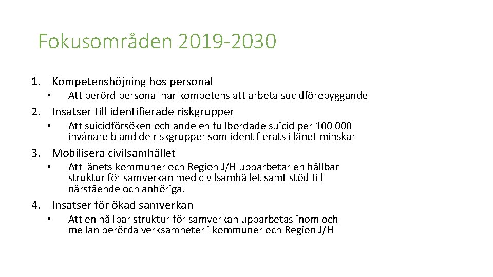 Fokusområden 2019 -2030 1. Kompetenshöjning hos personal • Att berörd personal har kompetens att