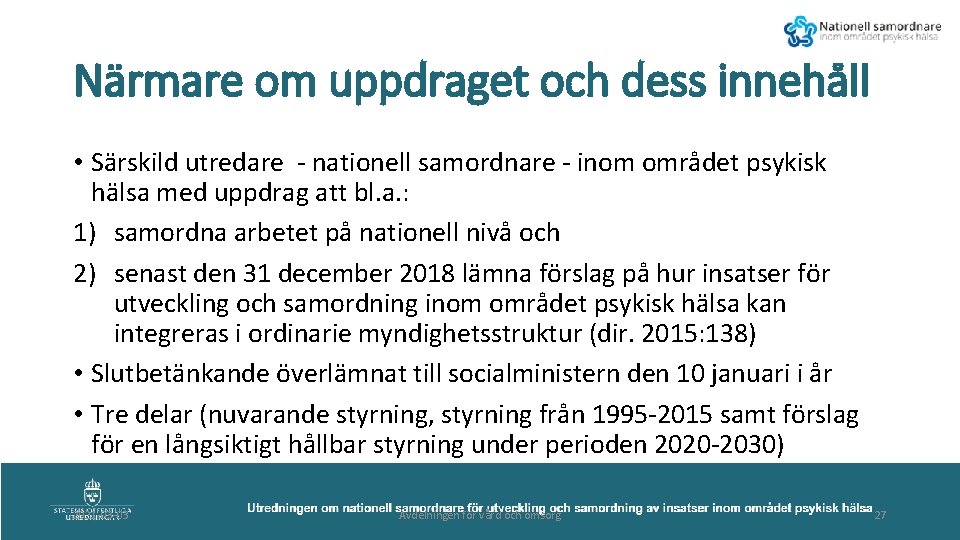 Närmare om uppdraget och dess innehåll • Särskild utredare - nationell samordnare - inom