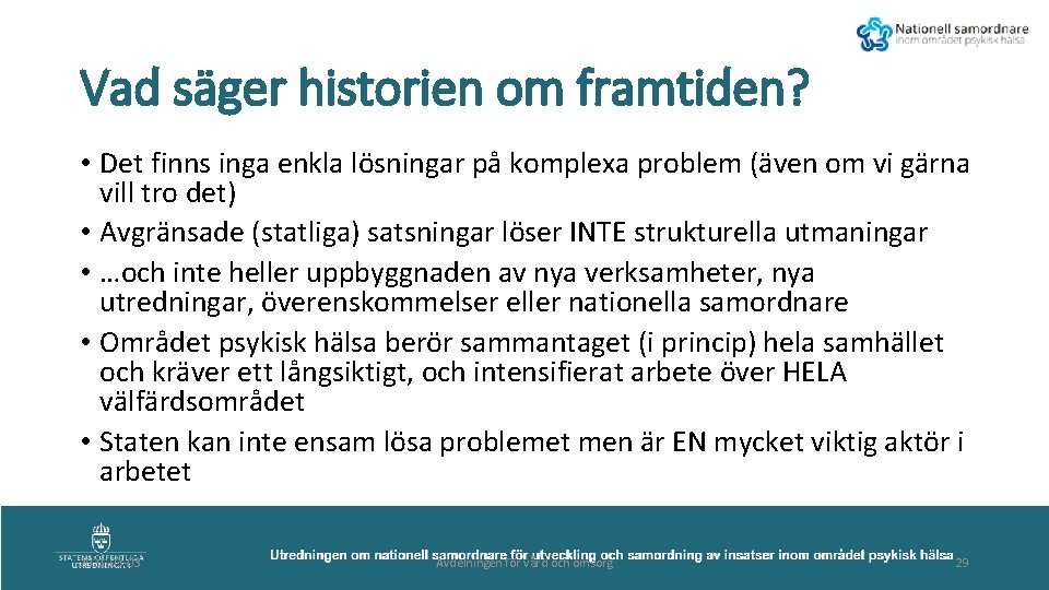 Vad säger historien om framtiden? • Det finns inga enkla lösningar på komplexa problem