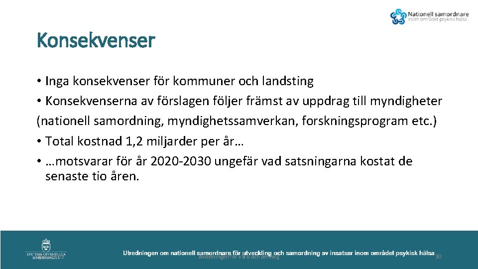 Konsekvenser • Inga konsekvenser för kommuner och landsting • Konsekvenserna av förslagen följer främst