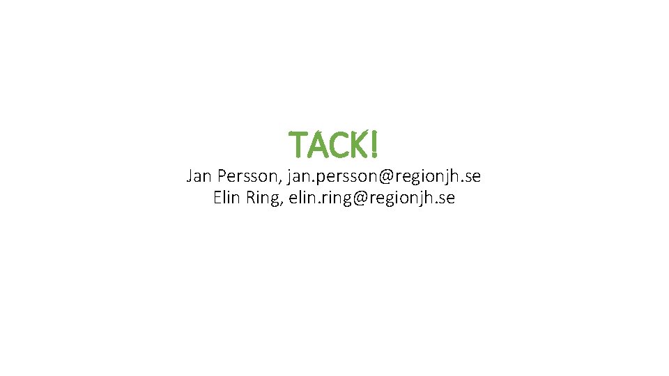 TACK! Jan Persson, jan. persson@regionjh. se Elin Ring, elin. ring@regionjh. se 