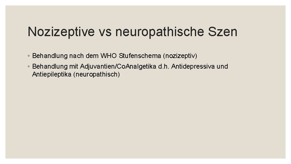 Nozizeptive vs neuropathische Szen ◦ Behandlung nach dem WHO Stufenschema (nozizeptiv) ◦ Behandlung mit