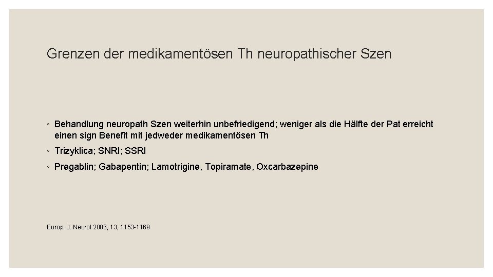 Grenzen der medikamentösen Th neuropathischer Szen ◦ Behandlung neuropath Szen weiterhin unbefriedigend; weniger als